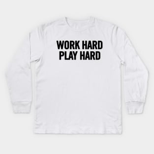 Work Hard Play Hard Kids Long Sleeve T-Shirt